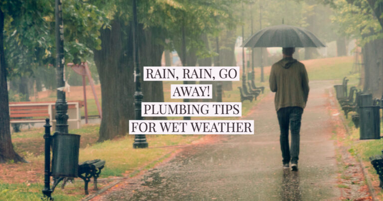 RAIN, RAIN, GO AWAY! PLUMBING TIPS FOR WET WEATHER